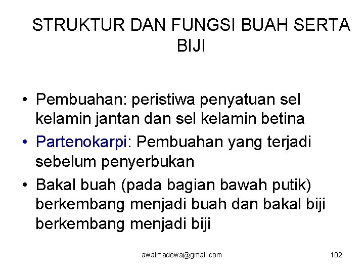 STRUKTUR DAN FUNGSI BUAH SERTA BIJI • Pembuahan: peristiwa penyatuan sel kelamin jantan dan