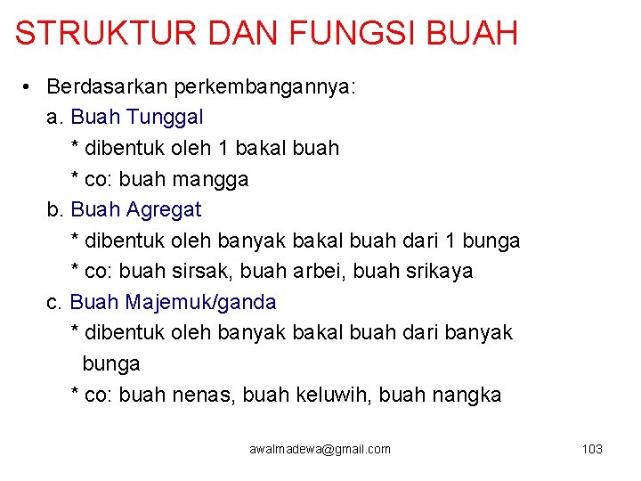 STRUKTUR DAN FUNGSI BUAH • Berdasarkan perkembangannya: a. Buah Tunggal * dibentuk oleh 1