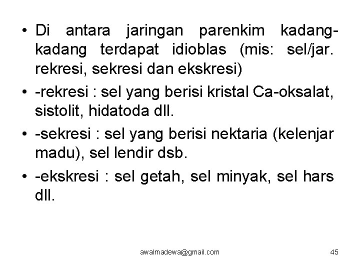  • Di antara jaringan parenkim kadang terdapat idioblas (mis: sel/jar. rekresi, sekresi dan