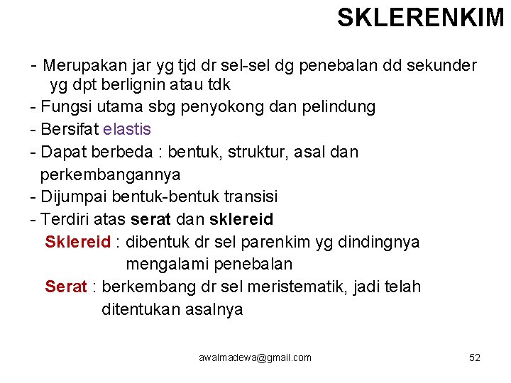 SKLERENKIM - Merupakan jar yg tjd dr sel-sel dg penebalan dd sekunder yg dpt