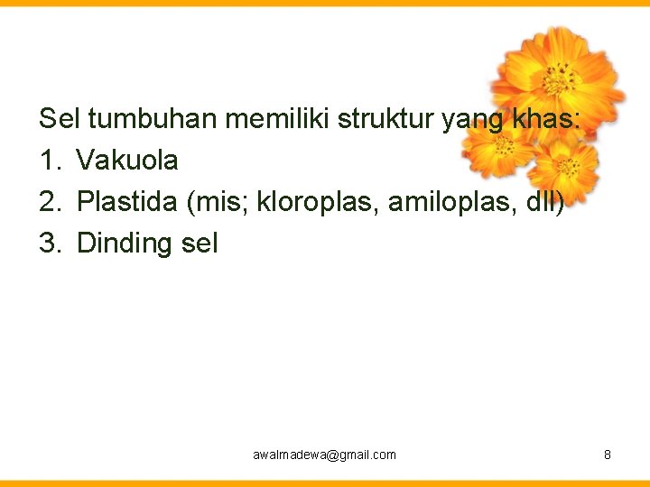 Sel tumbuhan memiliki struktur yang khas: 1. Vakuola 2. Plastida (mis; kloroplas, amiloplas, dll)