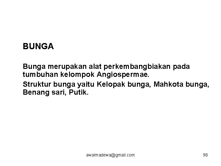 BUNGA Bunga merupakan alat perkembangbiakan pada tumbuhan kelompok Angiospermae. Struktur bunga yaitu Kelopak bunga,