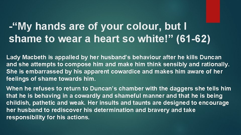 -“My hands are of your colour, but I shame to wear a heart so