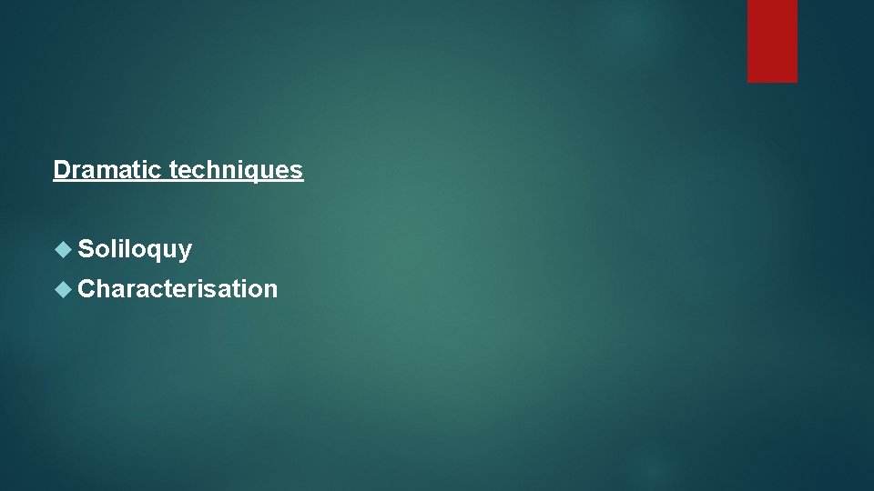 Dramatic techniques Soliloquy Characterisation 