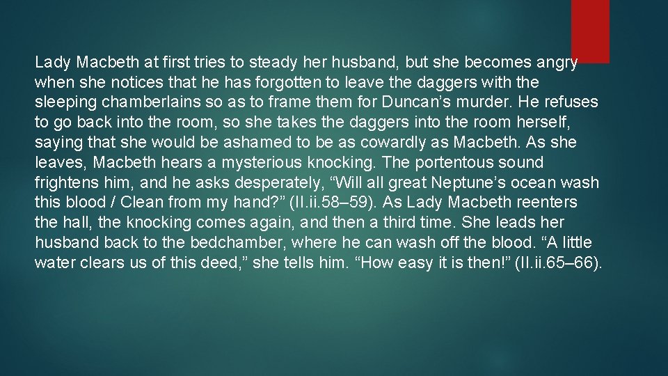 Lady Macbeth at first tries to steady her husband, but she becomes angry when