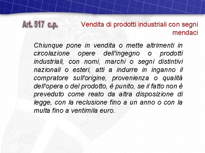 Vendita di prodotti industriali con segni mendaci Chiunque pone in vendita o mette altrimenti