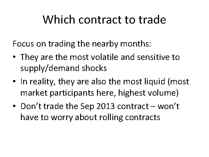 Which contract to trade Focus on trading the nearby months: • They are the