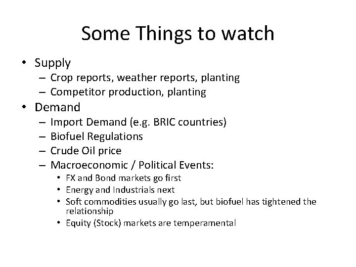 Some Things to watch • Supply – Crop reports, weather reports, planting – Competitor