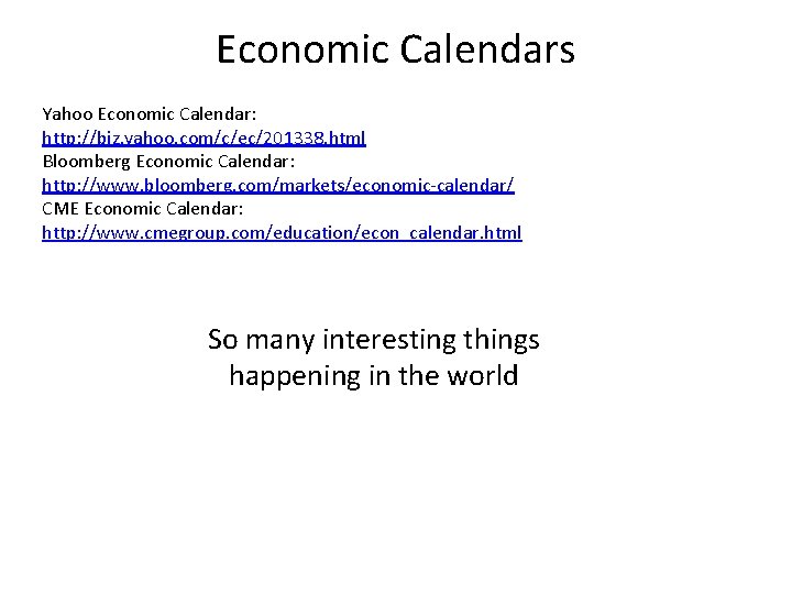 Economic Calendars Yahoo Economic Calendar: http: //biz. yahoo. com/c/ec/201338. html Bloomberg Economic Calendar: http: