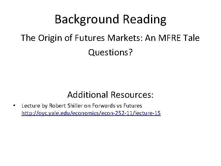 Background Reading The Origin of Futures Markets: An MFRE Tale Questions? Additional Resources: •