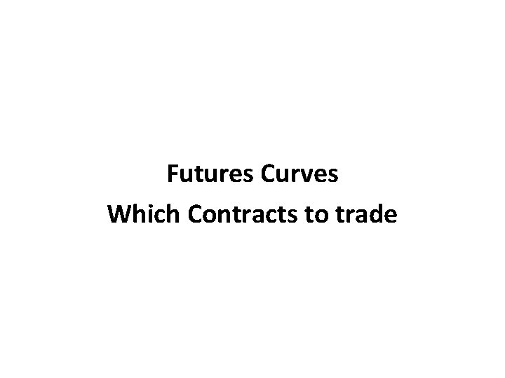 Futures Curves Which Contracts to trade 