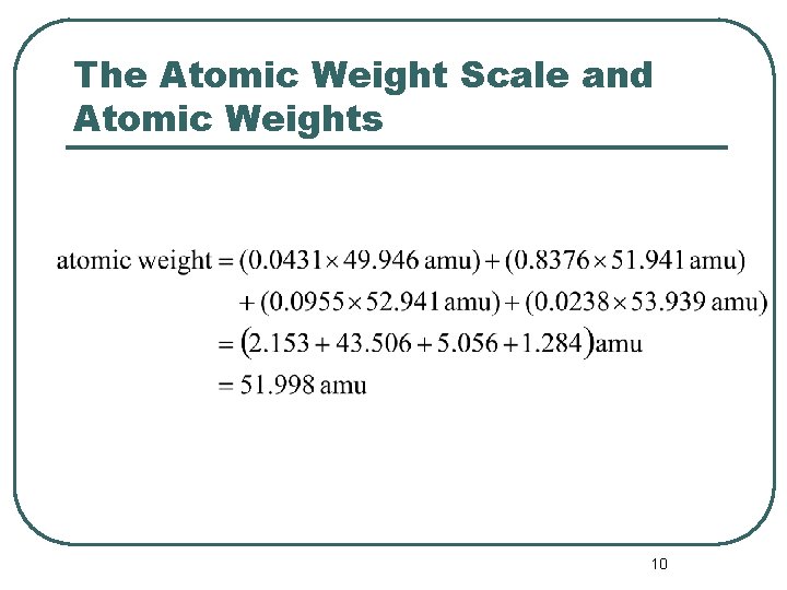 The Atomic Weight Scale and Atomic Weights 10 