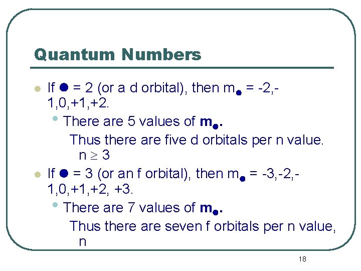 Quantum Numbers l l If = 2 (or a d orbital), then m =
