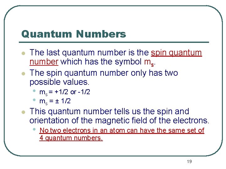 Quantum Numbers l l The last quantum number is the spin quantum number which