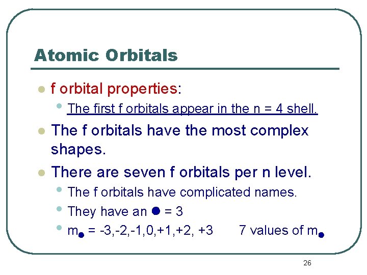 Atomic Orbitals l f orbital properties: l The f orbitals have the most complex
