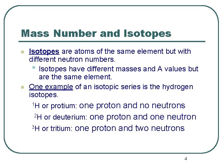 Mass Number and Isotopes l l Isotopes are atoms of the same element but