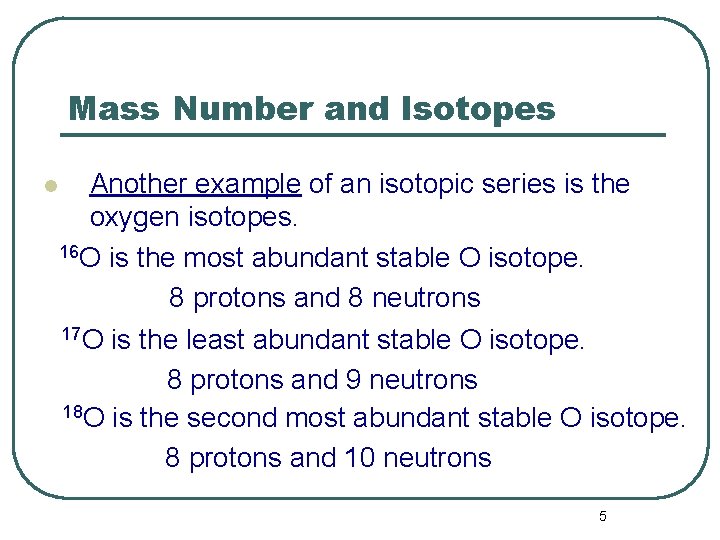 Mass Number and Isotopes l Another example of an isotopic series is the oxygen