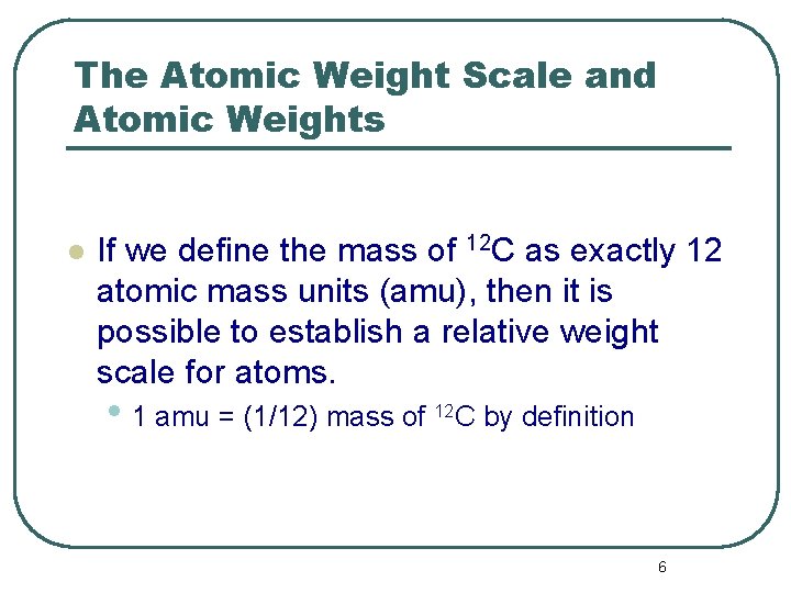 The Atomic Weight Scale and Atomic Weights l If we define the mass of