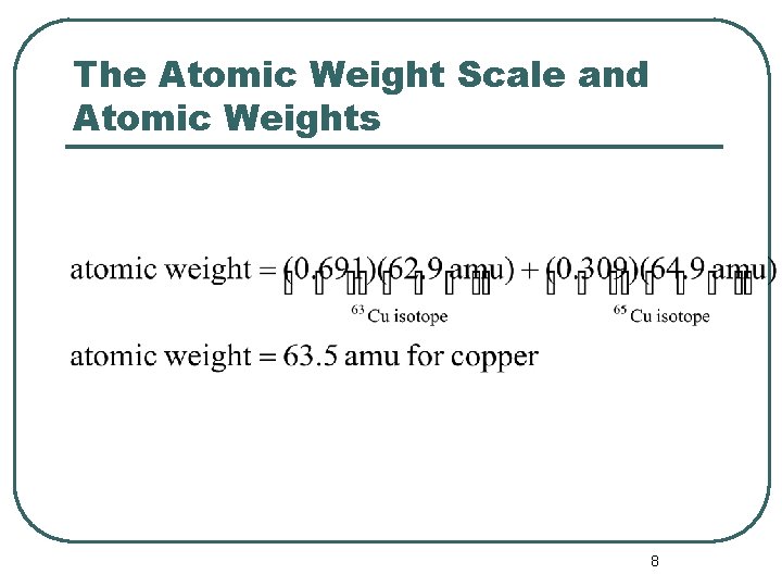 The Atomic Weight Scale and Atomic Weights 8 