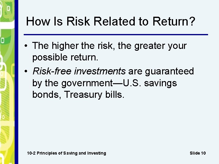 How Is Risk Related to Return? • The higher the risk, the greater your