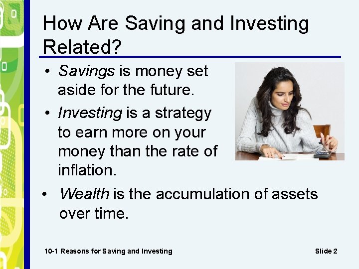 How Are Saving and Investing Related? • Savings is money set aside for the