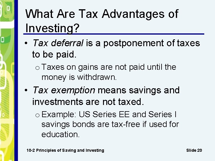 What Are Tax Advantages of Investing? • Tax deferral is a postponement of taxes
