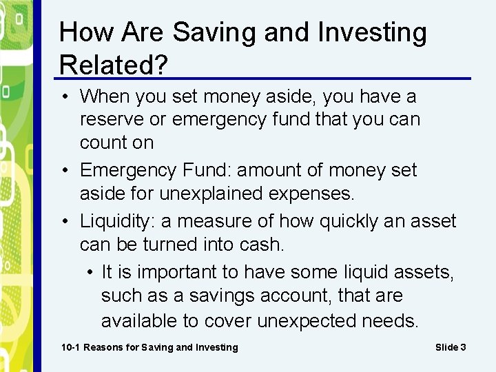 How Are Saving and Investing Related? • When you set money aside, you have