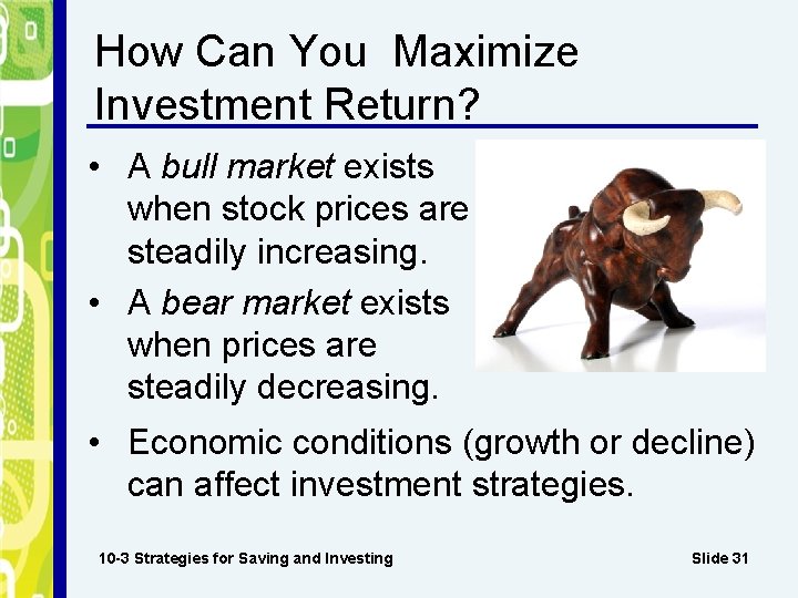 How Can You Maximize Investment Return? • A bull market exists when stock prices