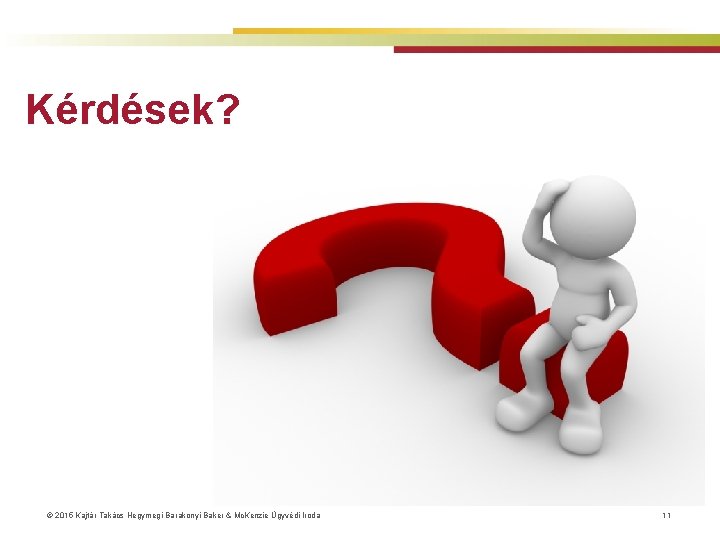 Kérdések? © 2015 Kajtár Takács Hegymegi-Barakonyi Baker & Mc. Kenzie Ügyvédi Iroda 11 