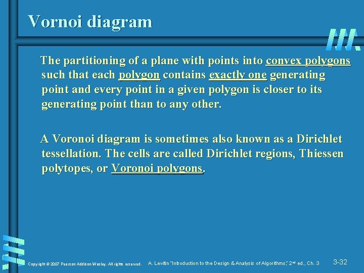 Vornoi diagram The partitioning of a plane with points into convex polygons such that