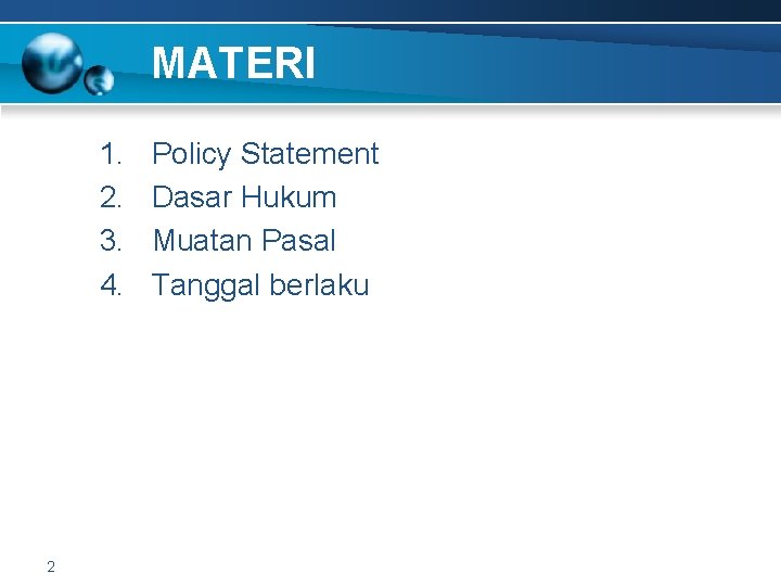 MATERI 1. 2. 3. 4. 2 Policy Statement Dasar Hukum Muatan Pasal Tanggal berlaku