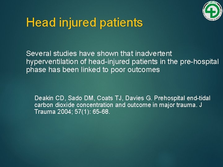 Head injured patients Several studies have shown that inadvertent hyperventilation of head-injured patients in
