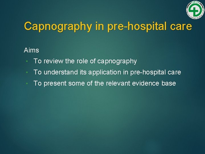 Capnography in pre-hospital care Aims • To review the role of capnography • To