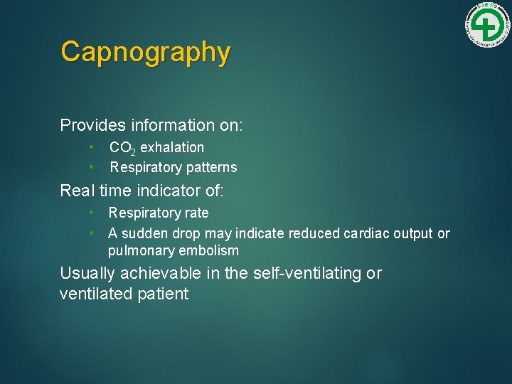Capnography Provides information on: • • CO 2 exhalation Respiratory patterns Real time indicator