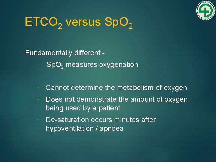 ETCO 2 versus Sp. O 2 Fundamentally different Sp. O 2 measures oxygenation •