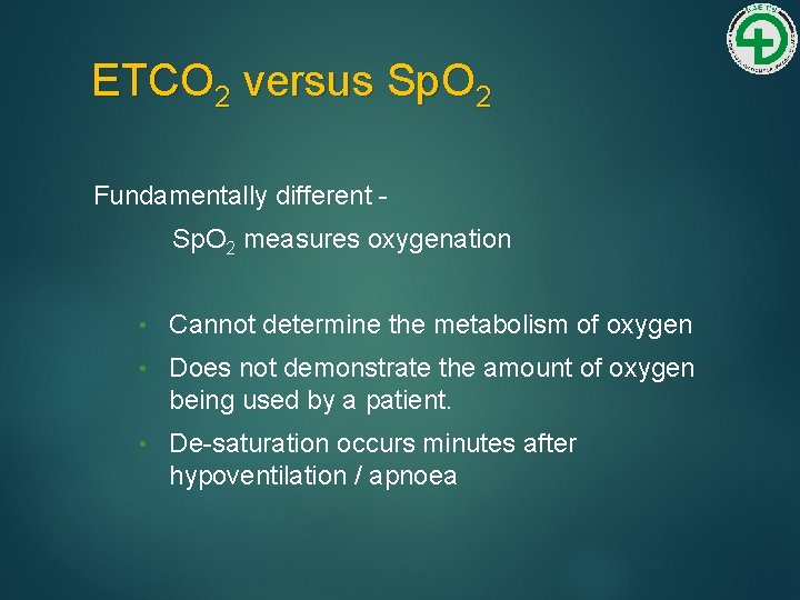 ETCO 2 versus Sp. O 2 Fundamentally different Sp. O 2 measures oxygenation •