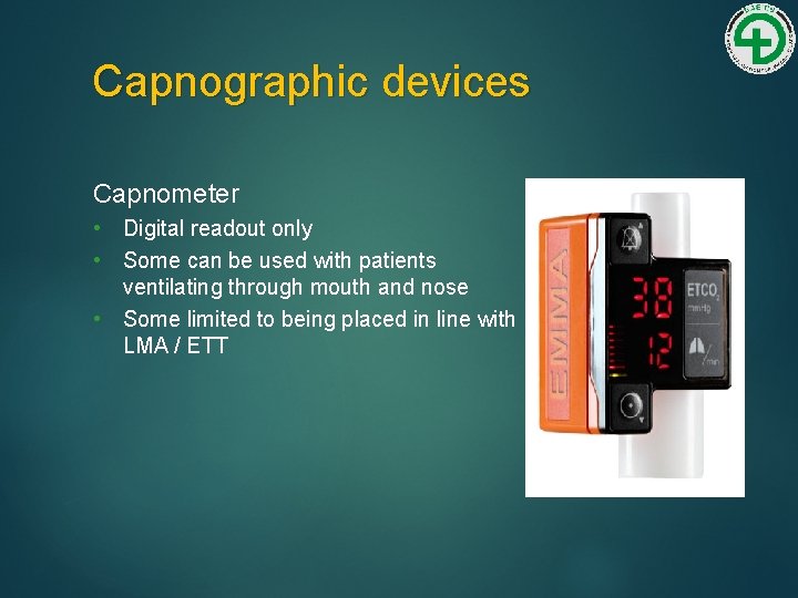 Capnographic devices Capnometer • Digital readout only • Some can be used with patients