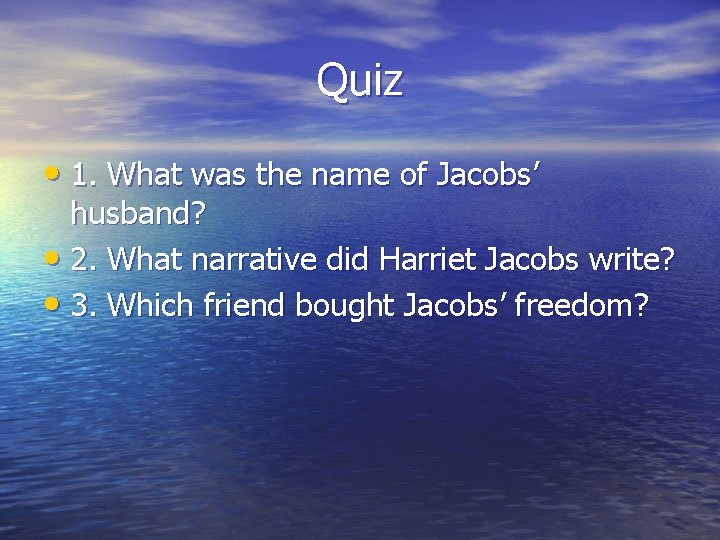 Quiz • 1. What was the name of Jacobs’ husband? • 2. What narrative