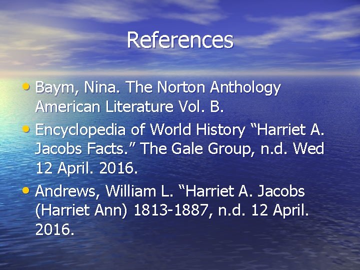 References • Baym, Nina. The Norton Anthology American Literature Vol. B. • Encyclopedia of