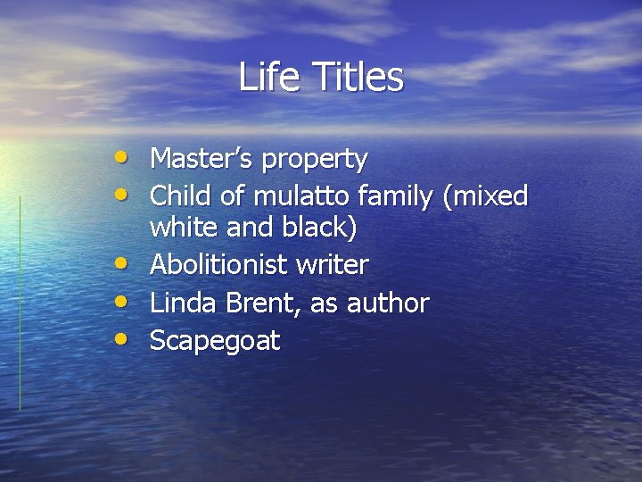 Life Titles • Master’s property • Child of mulatto family (mixed • • •