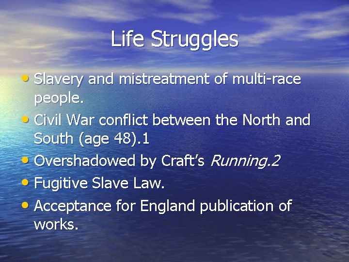 Life Struggles • Slavery and mistreatment of multi-race people. • Civil War conflict between