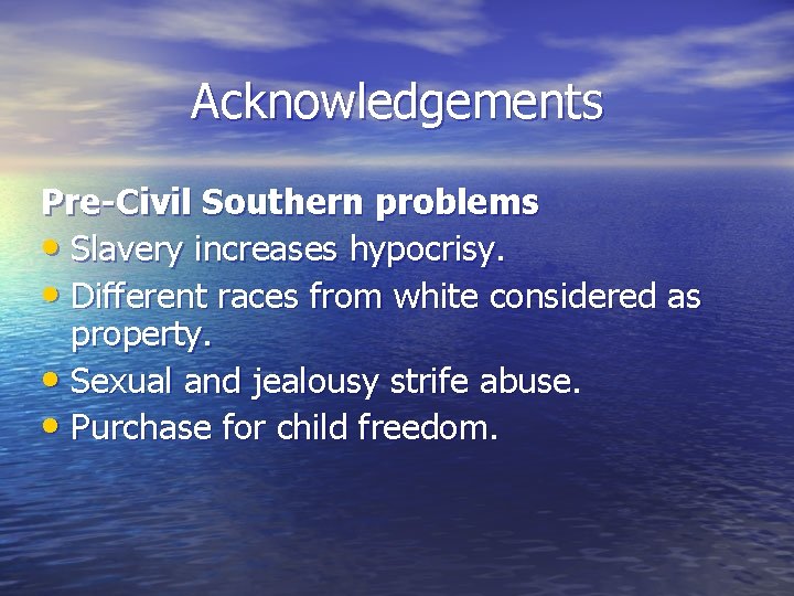 Acknowledgements Pre-Civil Southern problems • Slavery increases hypocrisy. • Different races from white considered