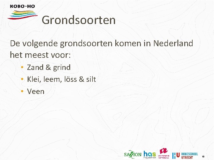 Grondsoorten De volgende grondsoorten komen in Nederland het meest voor: • Zand & grind