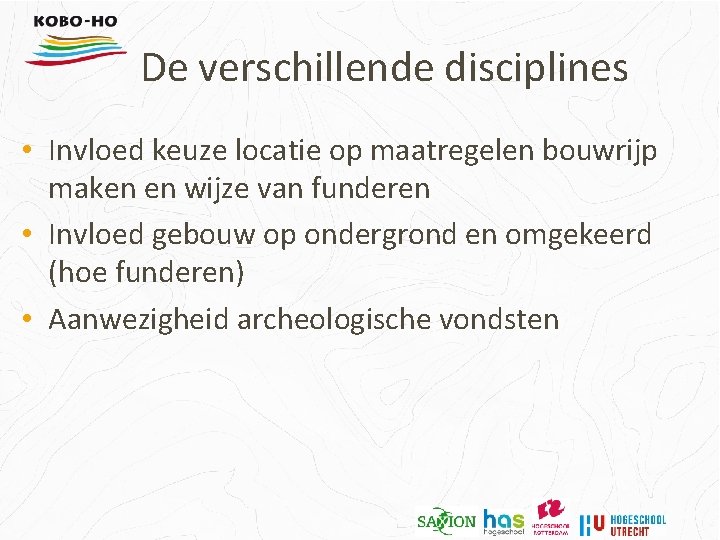 De verschillende disciplines • Invloed keuze locatie op maatregelen bouwrijp maken en wijze van