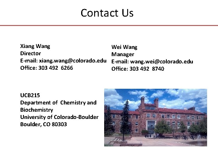 Contact Us Xiang Wang Director E-mail: xiang. wang@colorado. edu Office: 303 492 6266 UCB