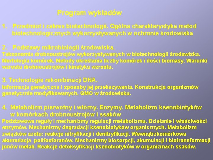 Program wykładów 1. Przedmiot i zakres biotechnologii. Ogólna charakterystyka metod biotechnologicznych wykorzystywanych w ochronie