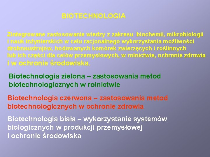 BIOTECHNOLOGIA Zintegrowane zastosowanie wiedzy z zakresu biochemii, mikrobiologii i nauk inżynierskich w celu racjonalnego