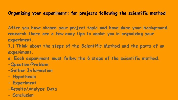 Organizing your experiment: for projects following the scientific method After you have chosen your