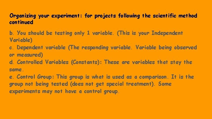 Organizing your experiment: for projects following the scientific method continued b. You should be