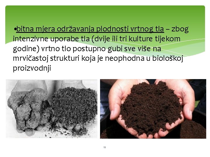  • bitna mjera održavanja plodnosti vrtnog tla – zbog intenzivne uporabe tla (dvije